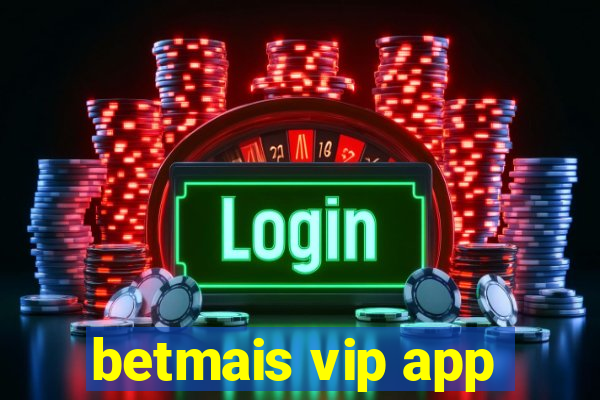 betmais vip app